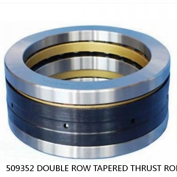 509352 DOUBLE ROW TAPERED THRUST ROLLER BEARINGS