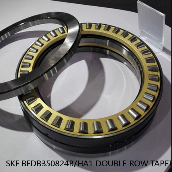 SKF BFDB350824B/HA1 DOUBLE ROW TAPERED THRUST ROLLER BEARINGS